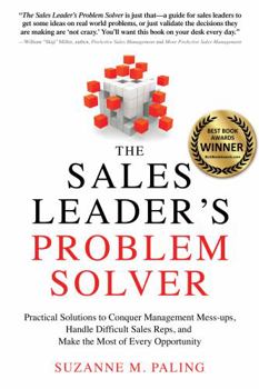 Paperback The Sales Leader's Problem Solver: Practical Solutions to Conquer Management Mess-Ups, Handle Difficult Sales Reps, and Make the Most of Every Opportu Book
