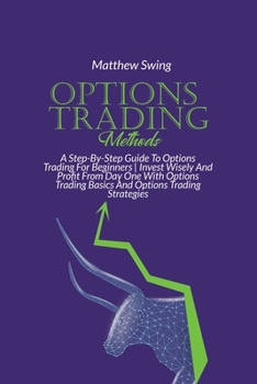 Paperback Options Trading Methods: A Step-By-Step Guide To Options Trading For Beginners Invest Wisely And Profit From Day One With Options Trading Basic Book