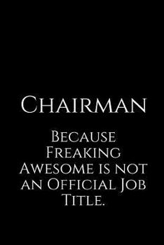 Paperback Chairman Because Freaking Awesome Is Not an Official Job Title.: A Wide Ruled Notebook Book