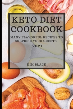 Paperback Keto Diet Cookbook 2021: Many Flavorful Recipes to Surprise Your Guests Book
