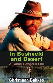 Paperback In Bushveld and Desert: A Game Ranger's Life Book