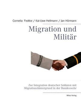 Paperback Migration und Militär: Zur Integration deutscher Soldaten mit Migrationshintergrund in der Bundeswehr [German] Book