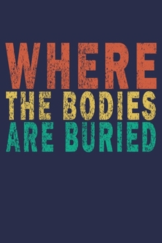 Paperback Where the Bodies are Buried: Funny Saying Gift Journal Book