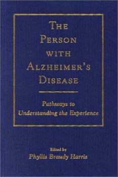 The Person with Alzheimer's Disease: Pathways to Understanding the Experience