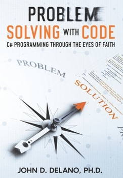 Paperback Problem Solving with Code: C# Programming through the Eyes of Faith Book