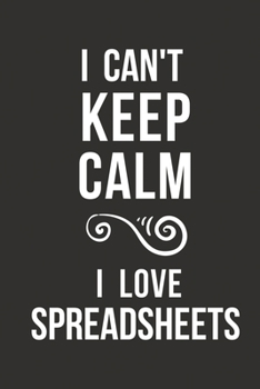 Paperback I Can't Keep Calm I Love Spreadsheets: Funny Spreadsheet Gifts Notebook for Funny Office Gag Geek Coworker Gifts Book