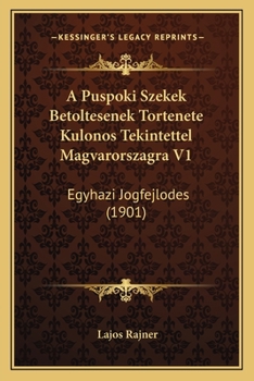 Paperback A Puspoki Szekek Betoltesenek Tortenete Kulonos Tekintettel Magvarorszagra V1: Egyhazi Jogfejlodes (1901) [Hungarian] Book