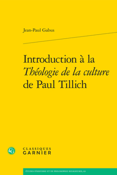 Introduction a La Theologie De La Culture De Paul Tillich (Etudes D'histoire Et De Philosophie Religieuses, 63)