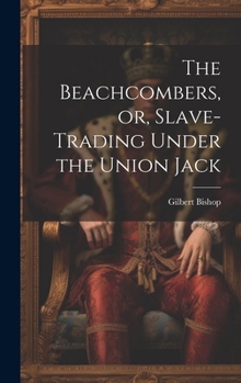 Hardcover The Beachcombers, or, Slave-Trading Under the Union Jack Book