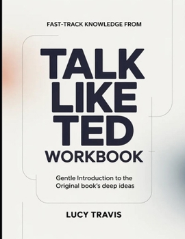 Fast Track Knowledge From Talk Like Ted: Gentle Introduction To The Original Books Deep Ideas