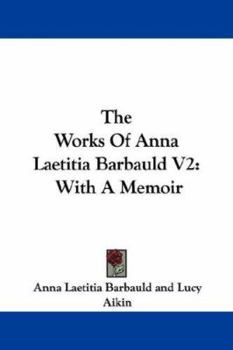Paperback The Works Of Anna Laetitia Barbauld V2: With A Memoir Book