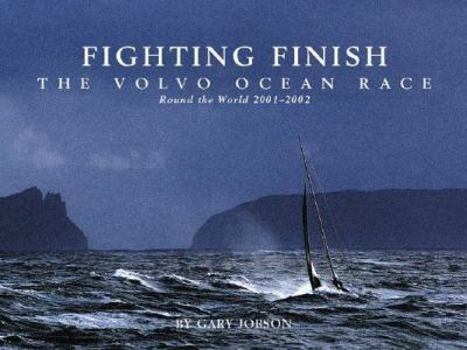 Hardcover Fighting Finish: The Volvo Ocean Race: Round the World 2001-2002 Book