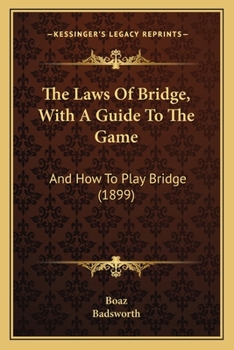 Paperback The Laws Of Bridge, With A Guide To The Game: And How To Play Bridge (1899) Book