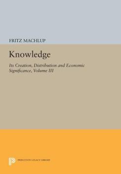 Paperback Knowledge: Its Creation, Distribution and Economic Significance, Volume III: The Economics of Information and Human Capital Book