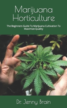 Paperback Marijuana Horticulture: The Beginners Guide To Marijuana Cultivation To Maximize Quality Book