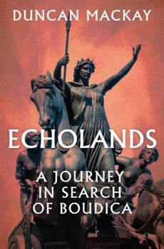 Hardcover Echolands: A Journey in Search of Boudica Book