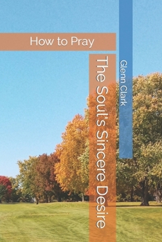 Paperback The Soul's Sincere Desire: How to Pray Book