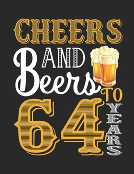 Cheers And Beers To 64 Years: Blank Lined Notebook to Write In for Notes, To Do Lists, Notepad, Journal, Funny Birthday Gifts, 64th Birthday, 64 Years Old