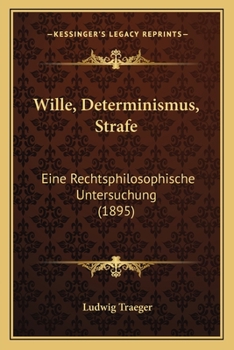 Paperback Wille, Determinismus, Strafe: Eine Rechtsphilosophische Untersuchung (1895) Book