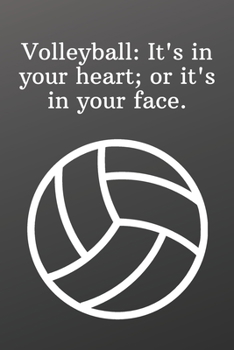 Volleyball  It's in your heart; or it's in your face.: Sketchbook Sports Journal-Blank Notebook 6x9 120 Pages