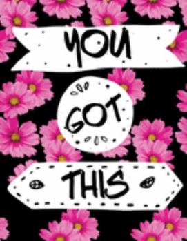 You Got This: Inspirational Floral Notebook for Women or Girls 8.5" X 11" - 110 College Ruled Pages
