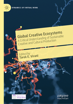Hardcover Global Creative Ecosystems: A Critical Understanding of Sustainable Creative and Cultural Production Book