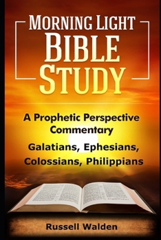 Galatians, Ephesians, Colossians, Philippians: A Prophetic Perspective (Prophetic Perspective Commentary)
