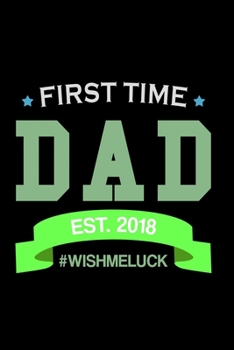 First Time Dad Est. 2018 #Wishmeluck: Food Journal Track Your Meals Eat Clean And Fit Breakfast Lunch Diner Snacks Time Items Serving Cals Sugar Protein Fiber Carbs Fat 110 Pages 6 X 9 In 15.24 X 22.8