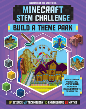 Mass Market Paperback Stem Challenge: Minecraft Build a Theme Park (Independent & Unofficial): A Step-By-Step Guide to Creating a Theme Park, Packed with Amazing Stem Facts Book