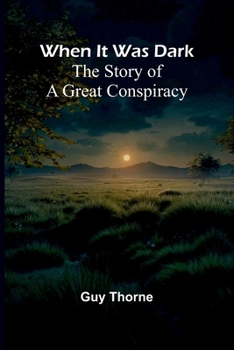 When It Was Dark: The Story Of A Great Conspiracy