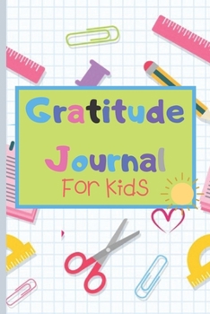 Gratitude Journal For Kids: A Journal With Prompts To Teach Children To Practice Gratitude And Mindfulness Best GIft Idea