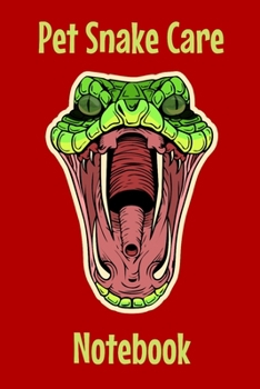 Pet Snake Care Notebook: Customized Easy to Use, Daily Pet Snake Accessories Care Log Book to Look After All Your Pet Snake's Needs. Great For ... Tank Temperature, and Equipment Maintenance.