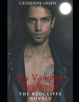 My Vampire Boyfriend (A Redcliffe Short Story Anthology): The Redcliffe Novels Paranormal Series - Book  of the Redcliffe Series