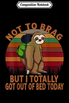 Composition Notebook: Funny Sloth Retro Vintage - Totally Got Out Of Bed Today  Journal/Notebook Blank Lined Ruled 6x9 100 Pages