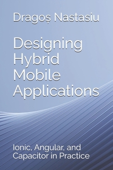 Paperback Designing Hybrid Mobile Applications: Ionic, Angular, and Capacitor in Practice Book