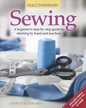 Paperback Sewing: A Beginner's Step-By-Step Guide to Stitching by Hand and Machine Book