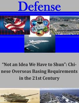 Paperback "Not an Idea We Have to Shun": Chinese Overseas Basing Requirements in the 21st Book