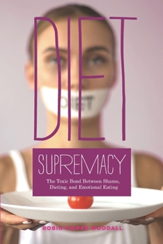 Paperback Diet Supremacy: The Toxic Bond Between Shame, Dieting, and Emotional Eating Book