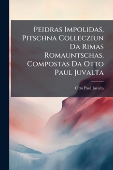 Paperback Peidras Impolidas, Pitschna Collecziun Da Rimas Romauntschas, Compostas Da Otto Paul Juvalta Book
