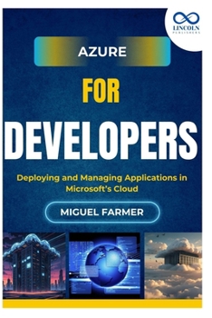 Azure for Developers: Deploying and Managing Applications in Microsoft’s Cloud