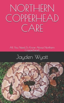 Paperback Northern Copperhead Care: All You Need To Know About Northern Copperhead. Book