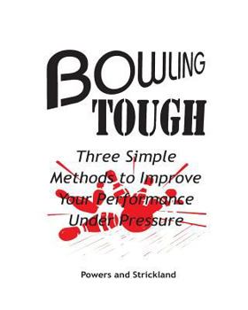 Paperback Bowling Tough: Three Simple Methods to Improve Your Performance Under Pressure Book