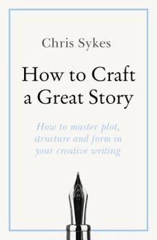 Paperback How to Craft a Great Story: How to Master Plot, Structure and Form in Your Creative Writing Book