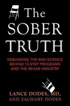 Hardcover The Sober Truth: Debunking the Bad Science Behind 12-Step Programs and the Rehab Industry Book