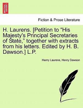 Paperback H. Laurens. [Petition to "His Majesty's Principal Secretaries of State," Together with Extracts from His Letters. Edited by H. B. Dawson.] L.P. Book