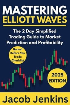 Paperback Mastering Elliott Waves: The 2 Day Simplified Trading Guide to Market Prediction and Profitability Book