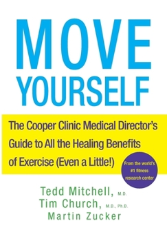 Hardcover Move Yourself: The Cooper Clinic Medical Director's Guide to All the Healing Benefits of Exercise (Even a Little!) Book