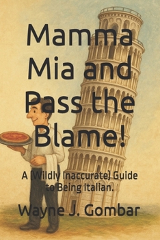 Paperback Mamma Mia and Pass the Blame!: A (Wildly Inaccurate) Guide to Being Italian. Book