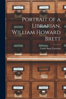 Portrait of a librarian: William Howard Brett (The Library reference series. Library history and biography)