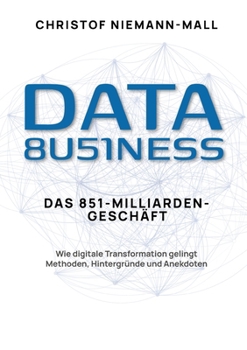 Paperback Data Business: Wie digitale Transformation gelingt: Ein praxisnaher Leitfaden zum datengetriebenen Unternehmen für Führung im Wandel und erfolgreiches [German] Book